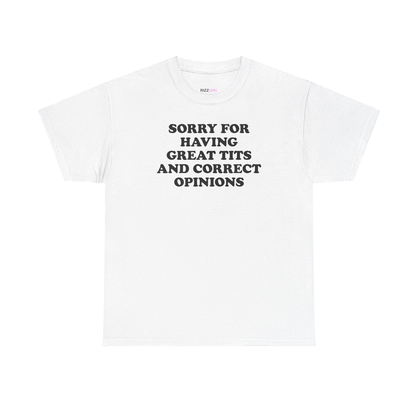 SORRY FOR HAVING GREAT TITS AND CORRECT OPINIONS T-SHIRT