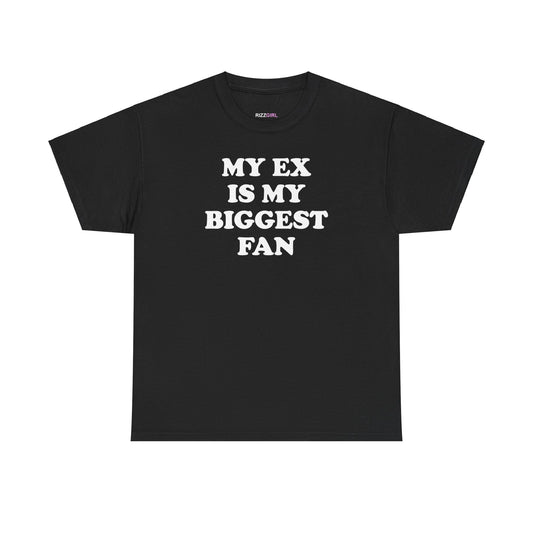 MY EX IS MY BIGGEST FAN T-SHIRT