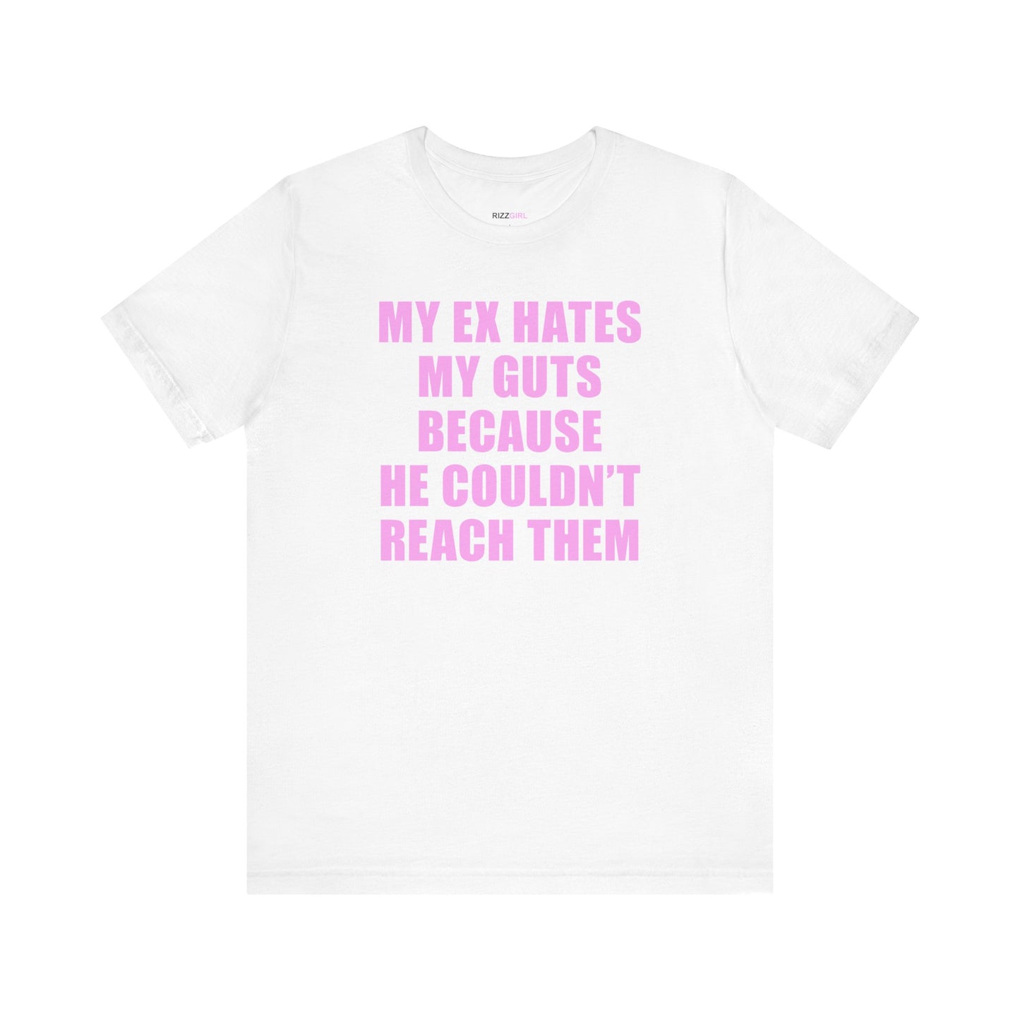 MY EX HATES MY GUTS BECAUSE HE COULDN'T REACH THEM T-SHIRT