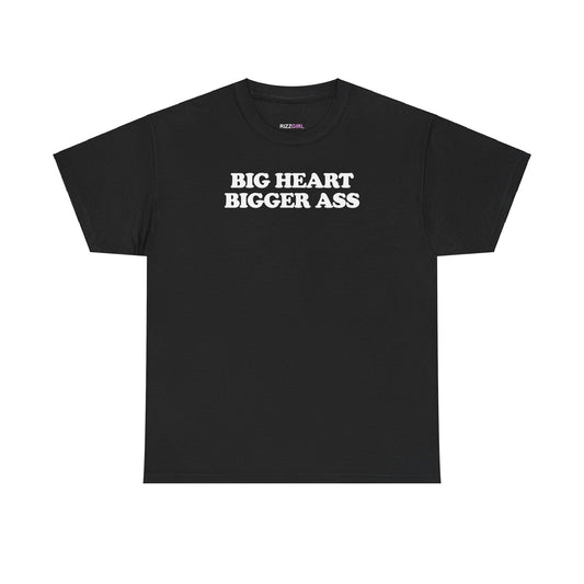 BIG HEART BIGGER ASS T-SHIRT