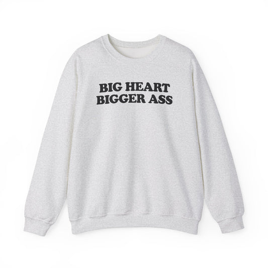 BIG HEART BIGGER ASS CREWNECK