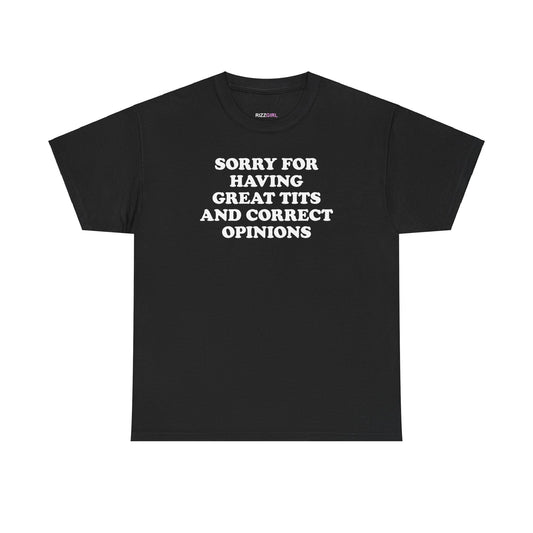 SORRY FOR HAVING GREAT TITS AND CORRECT OPINIONS T-SHIRT