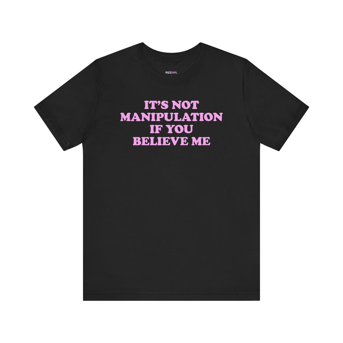 IT'S NOT MANIPULATION IF YOU BELIEVE ME T-SHIRT