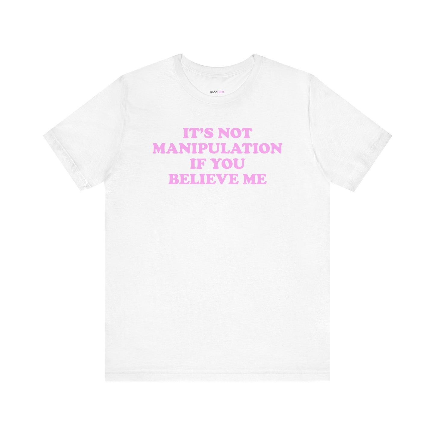 IT'S NOT MANIPULATION IF YOU BELIEVE ME T-SHIRT