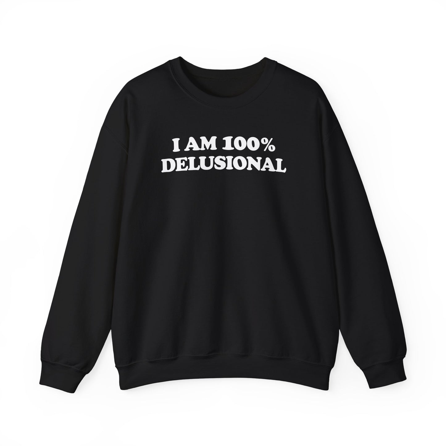 I AM 100% DELUSIONAL CREWNECK