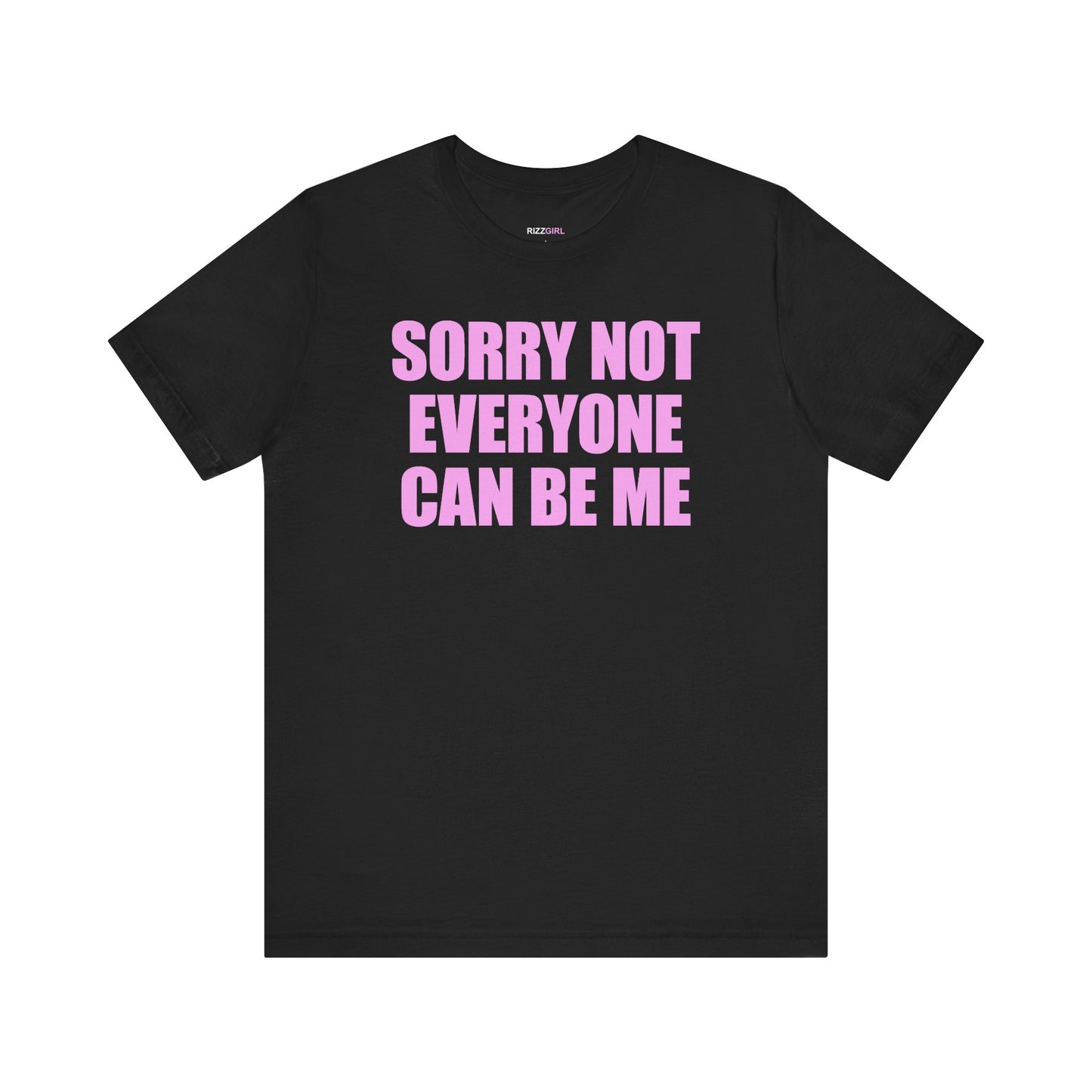 SORRY NOT EVERYONE CAN BE ME T-SHIRT