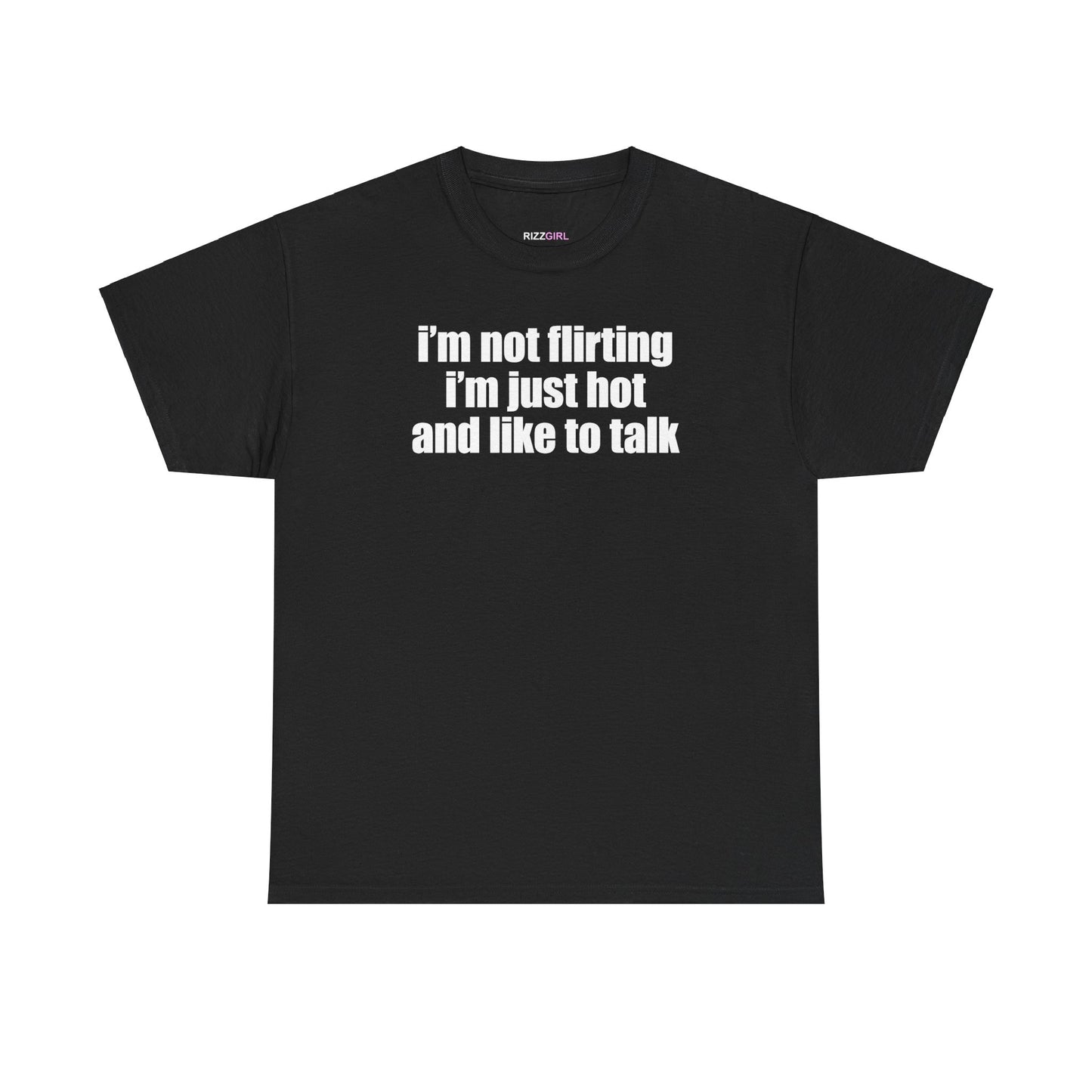 I'M NOT FLIRTING I'M JUST HOT AND LIKE TO TALK T-SHIRT