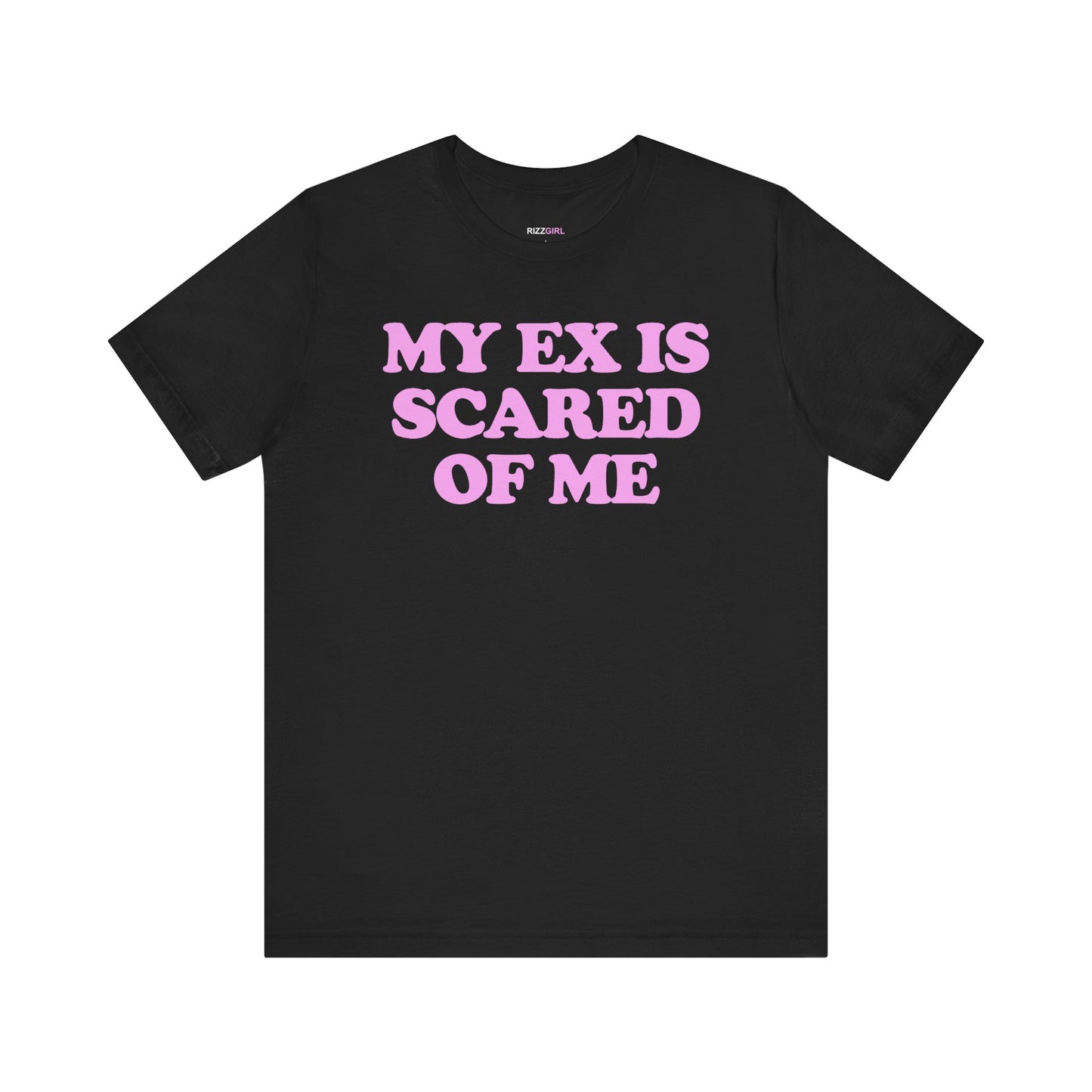 MY EX IS SCARED OF ME T-SHIRT