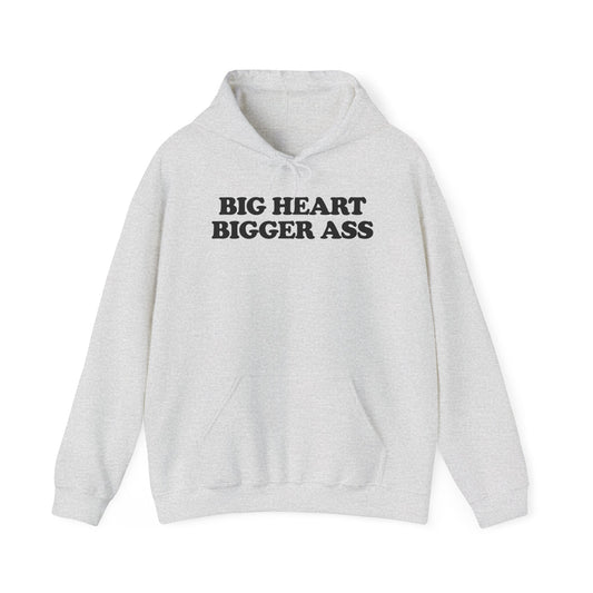 BIG HEART BIGGER ASS HOODIE