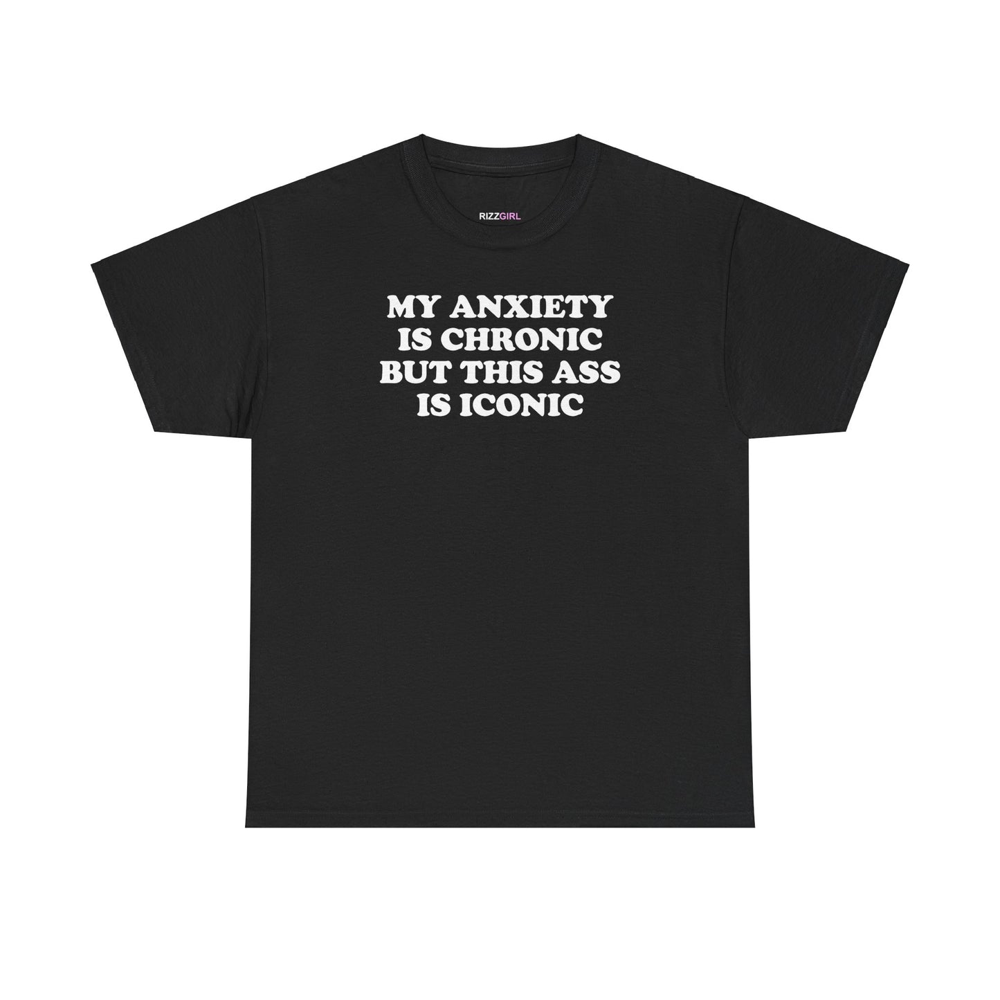 MY ANXIETY IS CHRONIC BUT THIS ASS IS ICONIC T-SHIRT