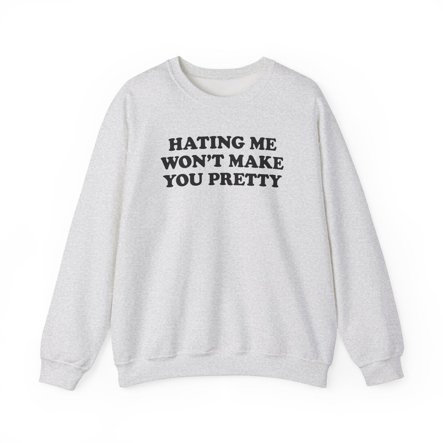 HATING ME WON'T MAKE YOU PRETTY CREWNECK