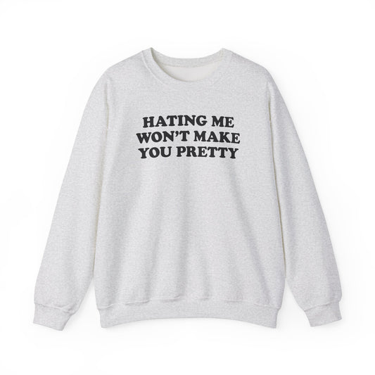 HATING ME WON'T MAKE YOU PRETTY CREWNECK