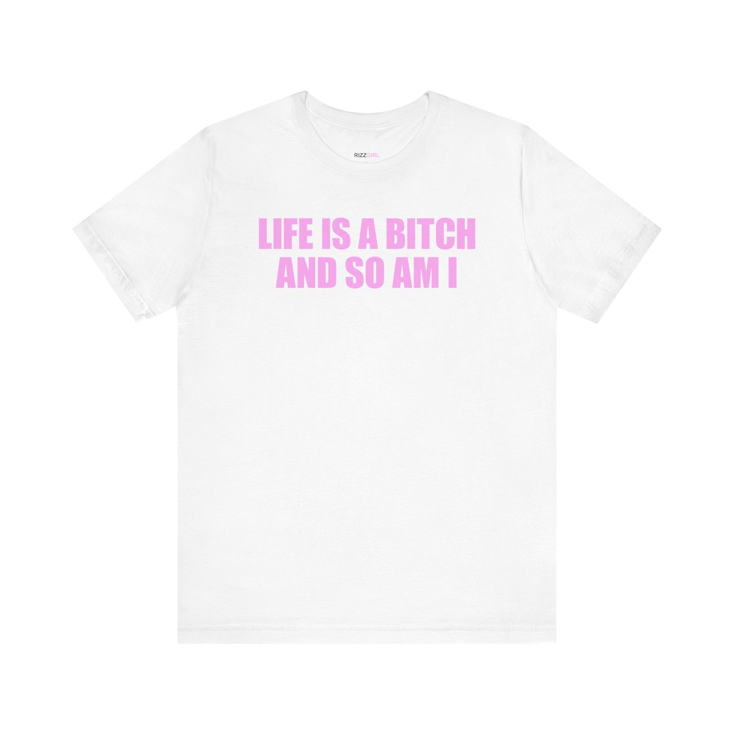 LIFE IS A BITCH AND SO AM I T-SHIRT