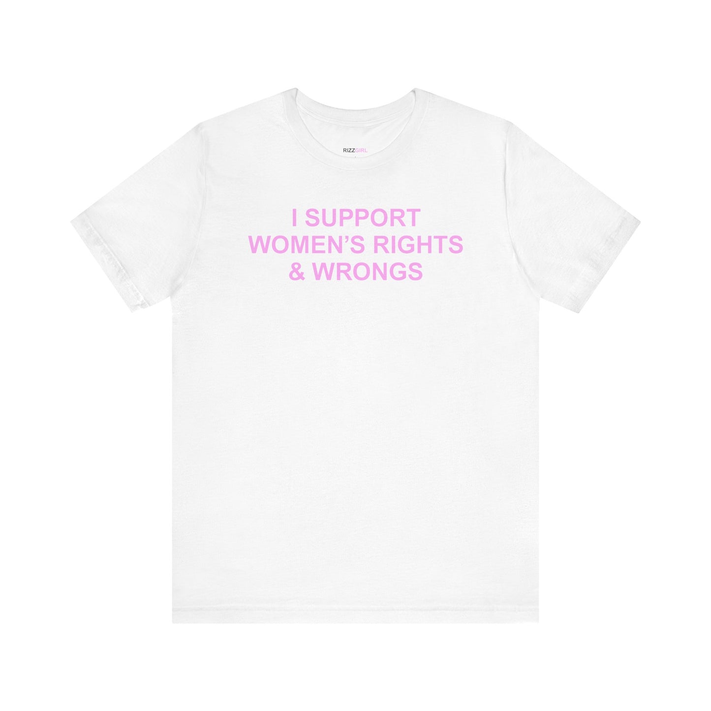 I SUPPORT WOMEN'S RIGHTS AND WRONGS T-SHIRT