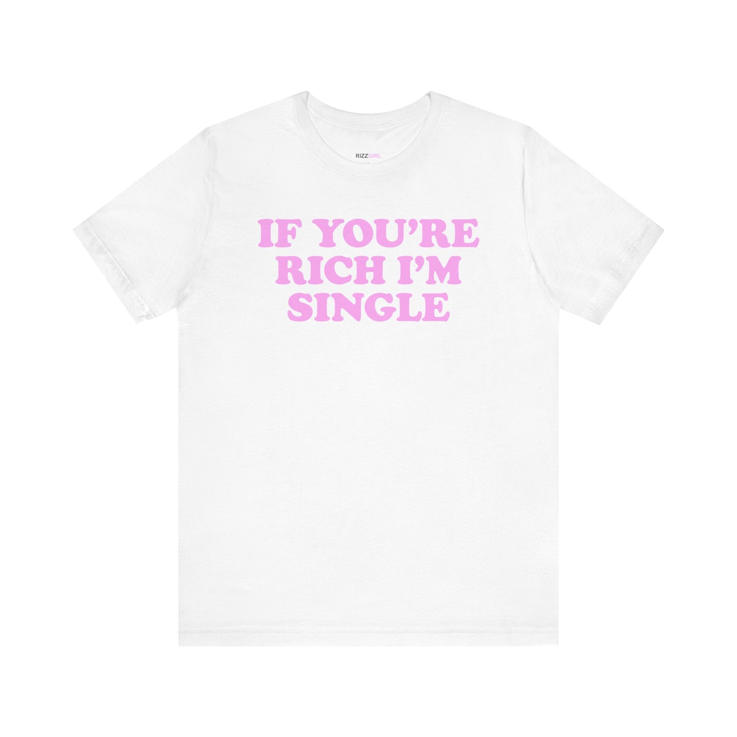 IF YOU'RE RICH I'M SINGLE T-SHIRT