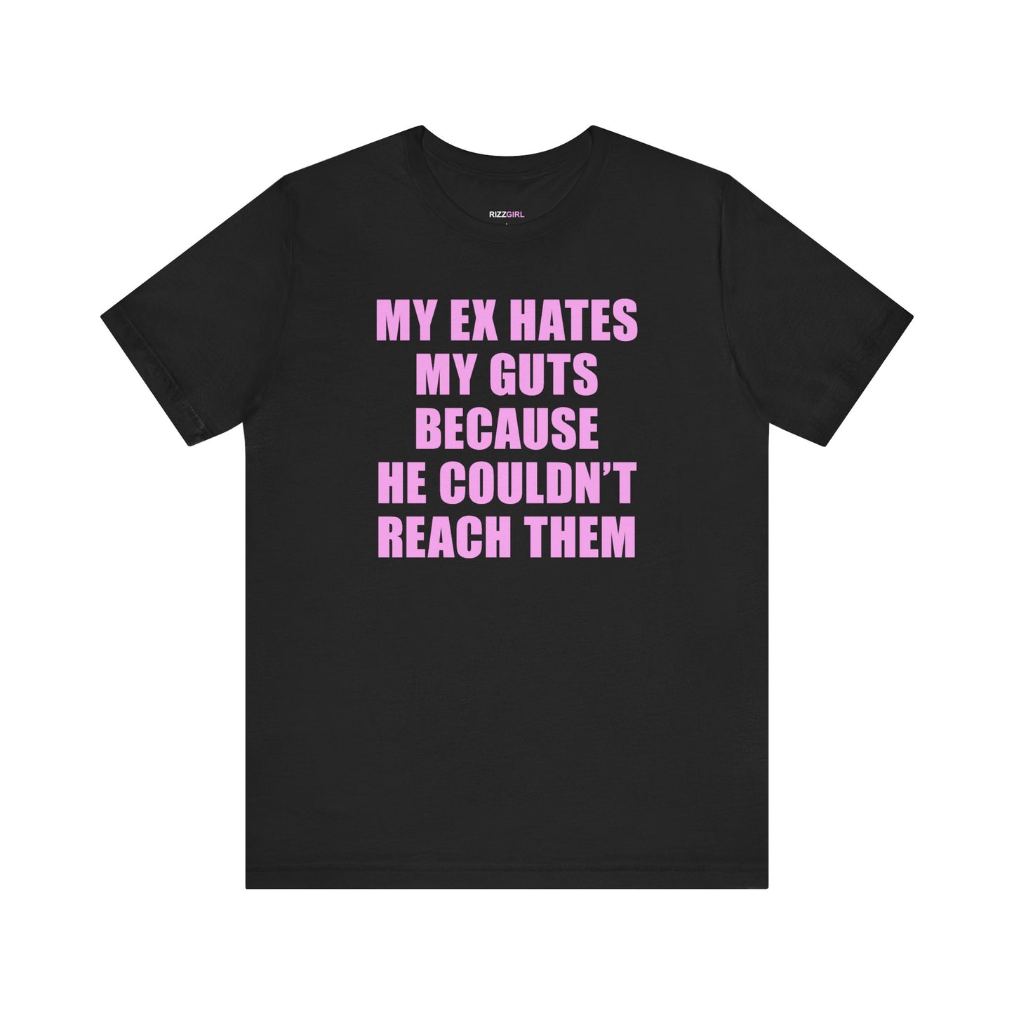 MY EX HATES MY GUTS BECAUSE HE COULDN'T REACH THEM T-SHIRT