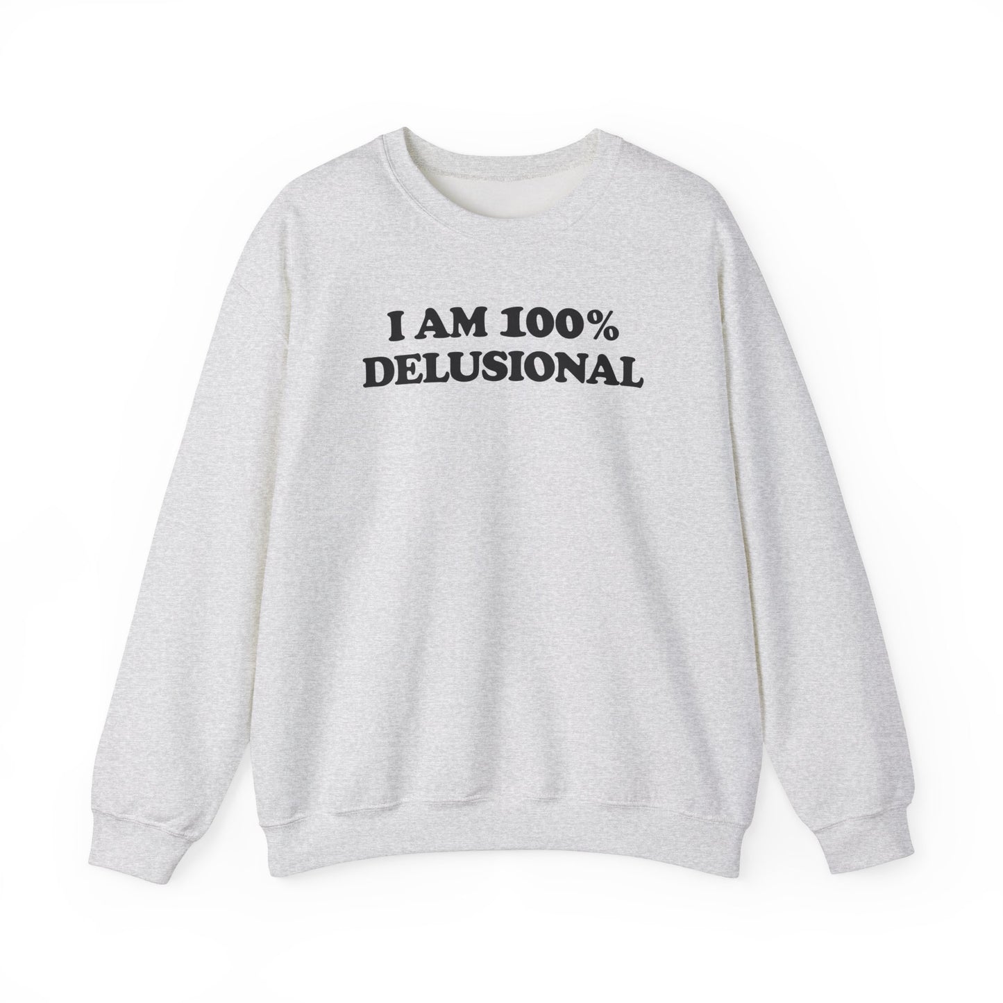 I AM 100% DELUSIONAL CREWNECK