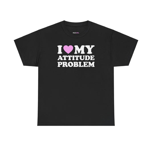 I LOVE MY ATTITUDE PROBLEM T-SHIRT