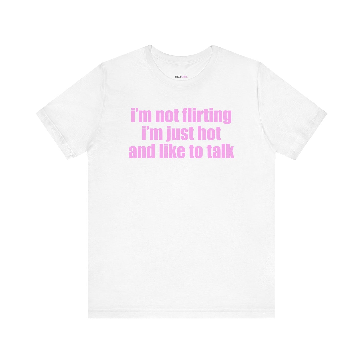 I'M NOT FLIRTING I'M JUST HOT AND LIKE TO TALK T-SHIRT