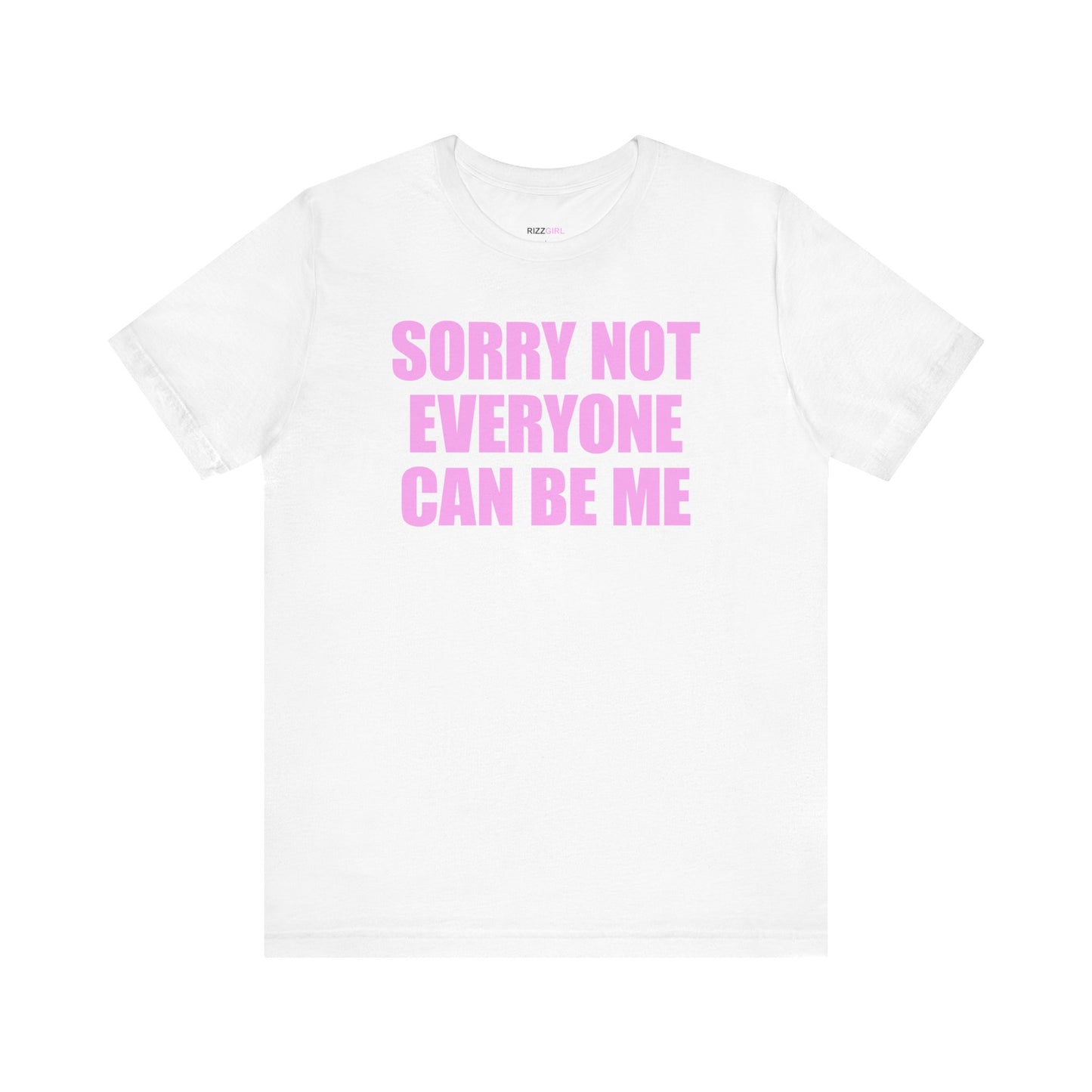 SORRY NOT EVERYONE CAN BE ME T-SHIRT