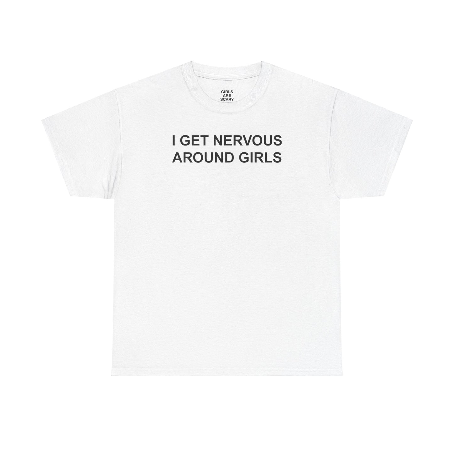 I GET NERVOUS AROUND GIRLS T-SHIRT