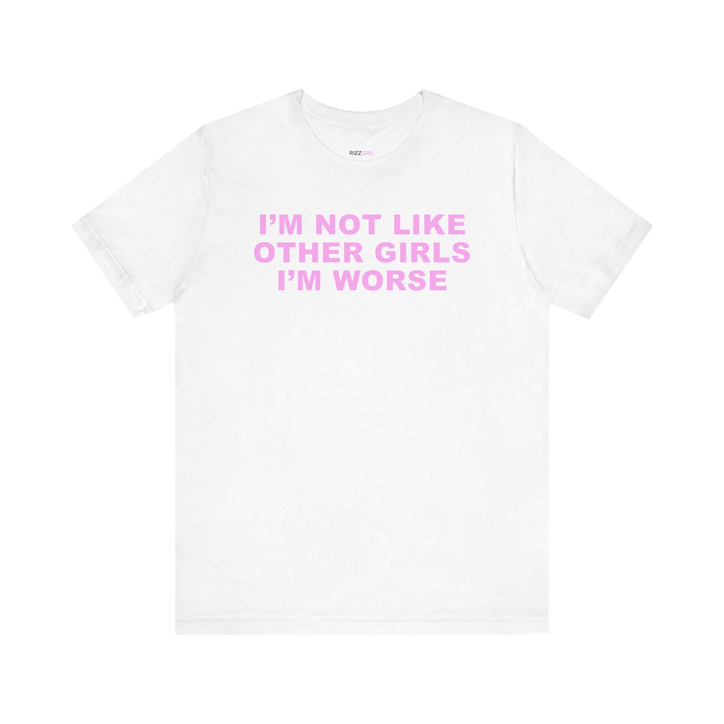 I'M NOT LIKE OTHER GIRLS I'M WORSE T-SHIRT