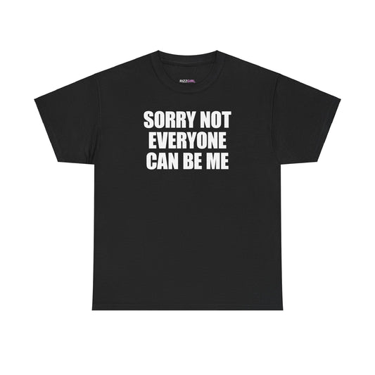 SORRY NOT EVERYONE CAN BE ME T-SHIRT