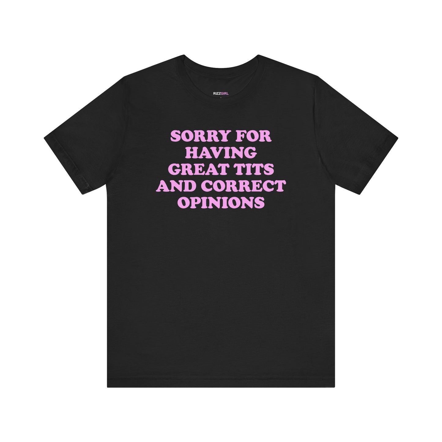 SORRY FOR HAVING GREAT TITS AND CORRECT OPINIONS T-SHIRT