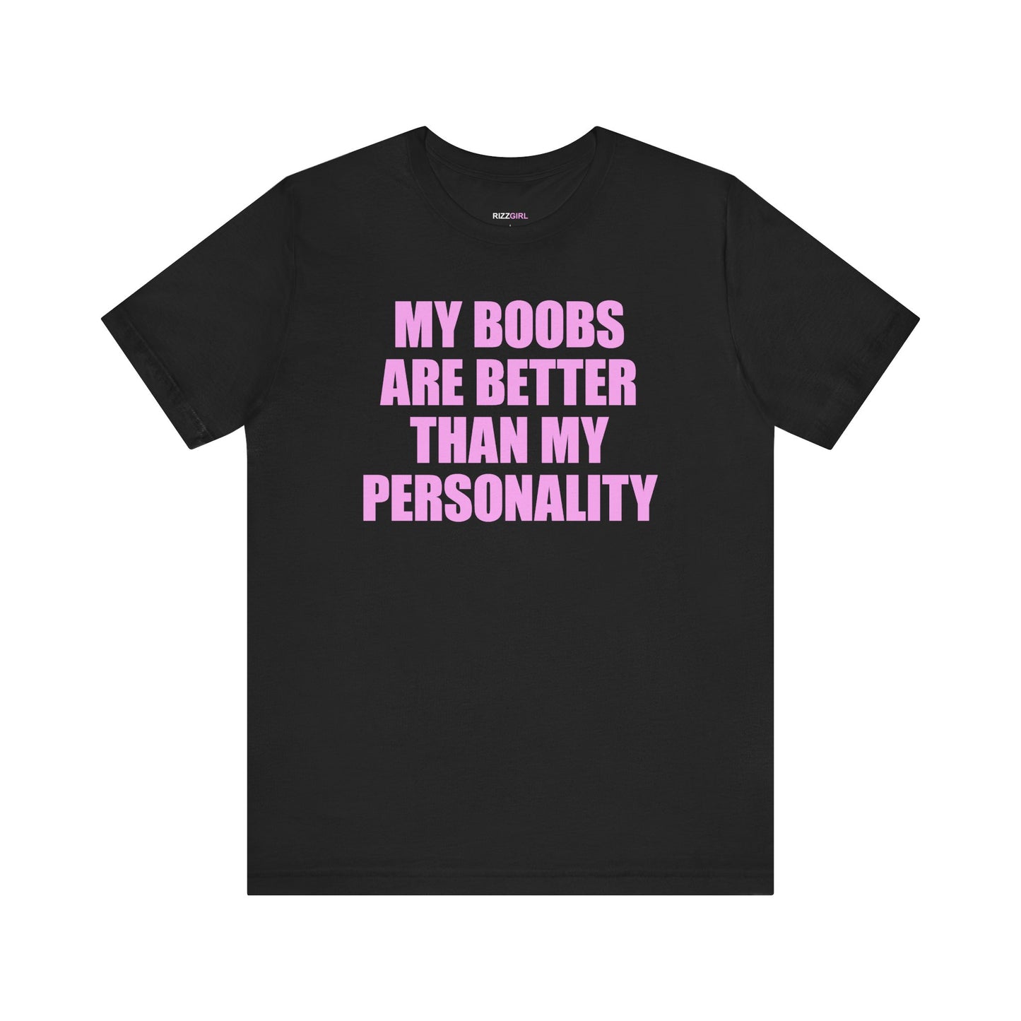 MY BOOBS ARE BETTER THAN MY PERSONALITY T-SHIRT