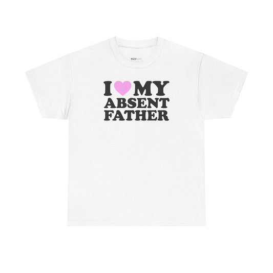 I LOVE MY ABSENT FATHER T-SHIRT