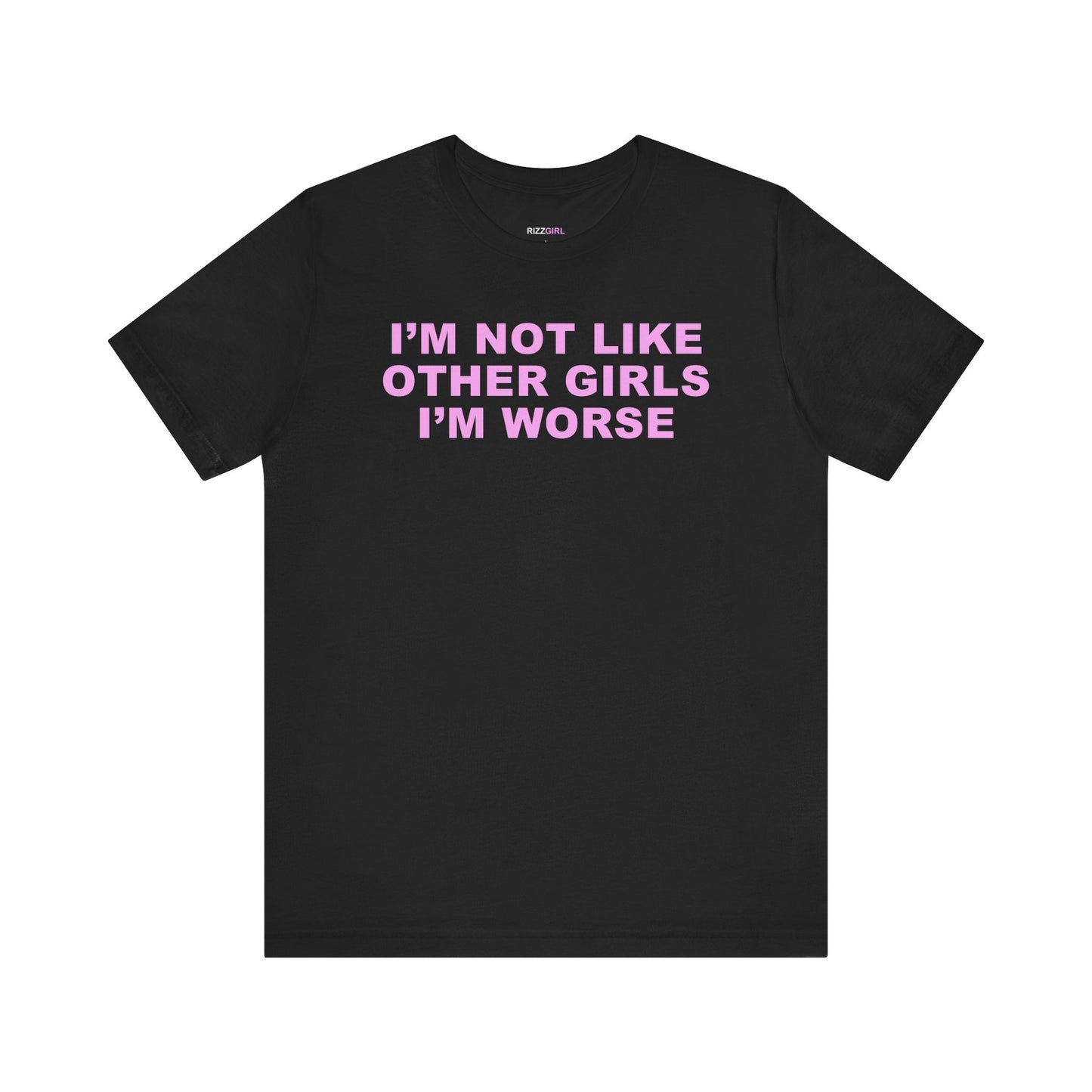 I'M NOT LIKE OTHER GIRLS I'M WORSE T-SHIRT