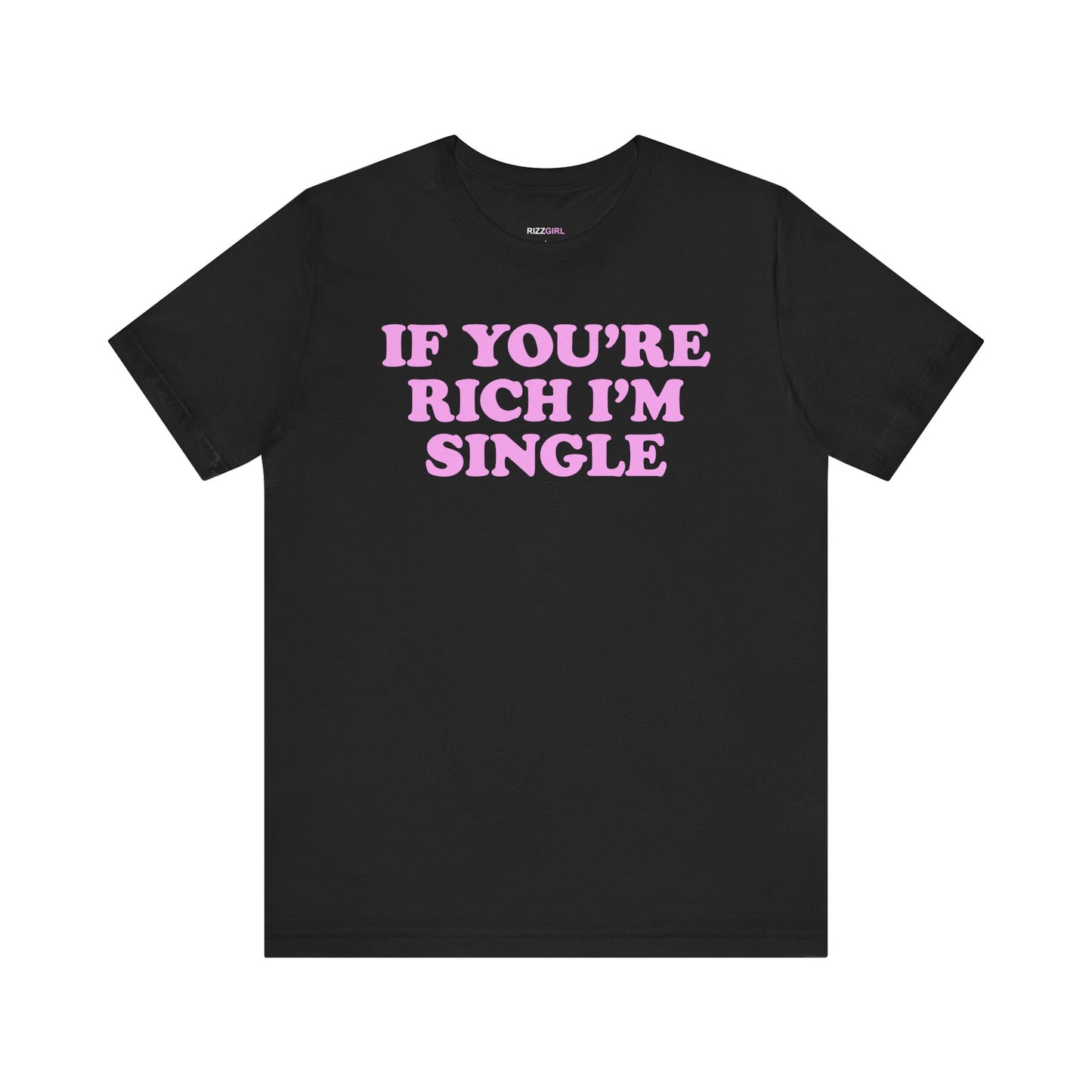 IF YOU'RE RICH I'M SINGLE T-SHIRT