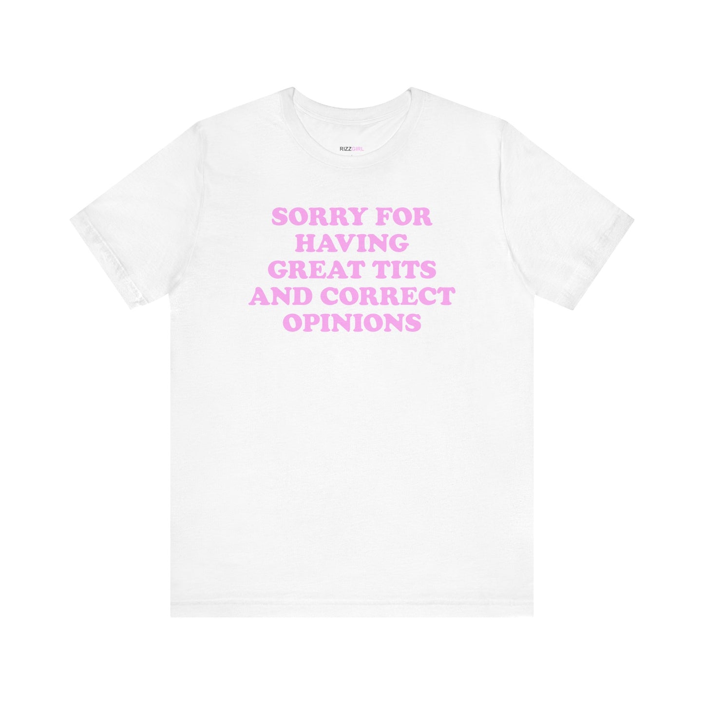 SORRY FOR HAVING GREAT TITS AND CORRECT OPINIONS T-SHIRT