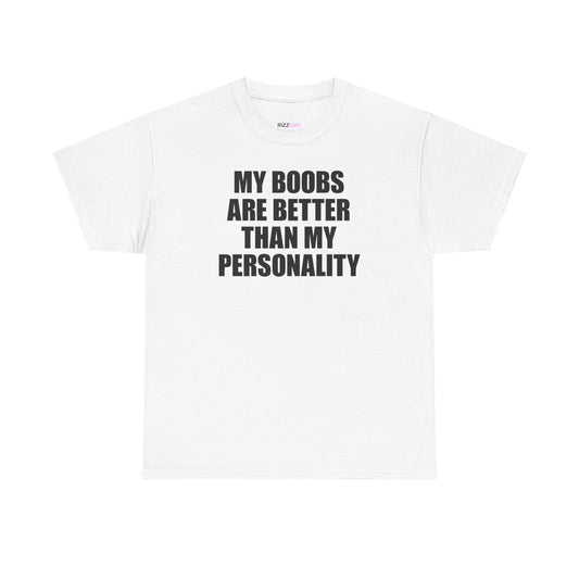 MY BOOBS ARE BETTER THAN MY PERSONALITY T-SHIRT