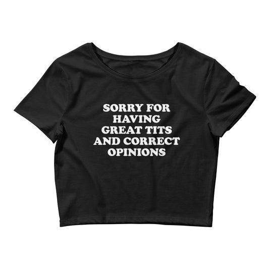 SORRY FOR HAVING GREAT TITS AND CORRECT OPINIONS BABY TEE