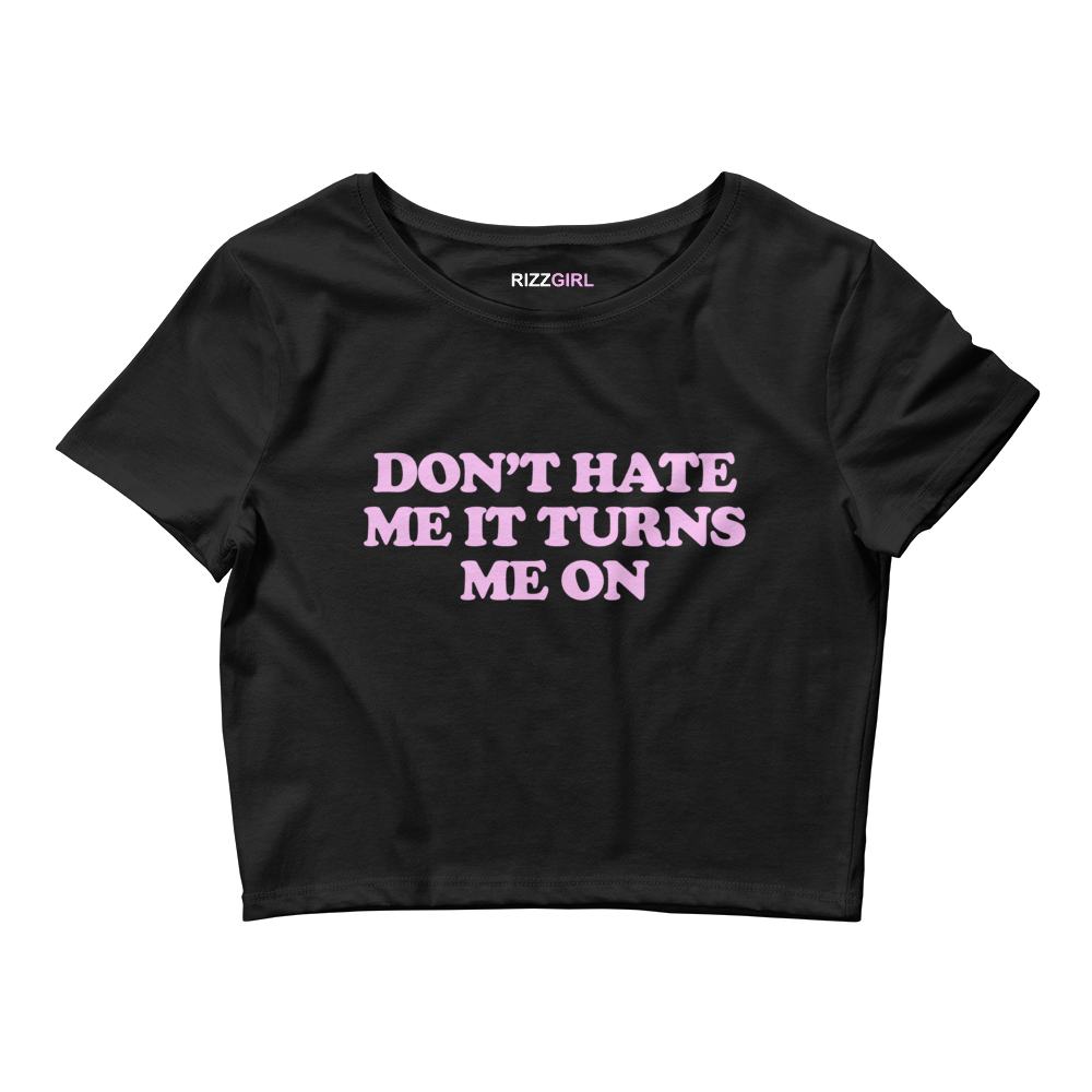 DON'T HATE ME IT TURNS ME ON BABY TEE