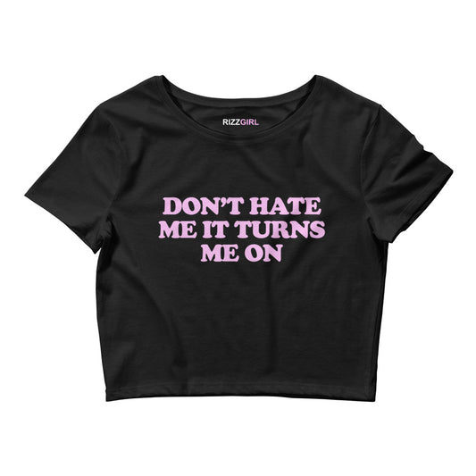 DON'T HATE ME IT TURNS ME ON BABY TEE