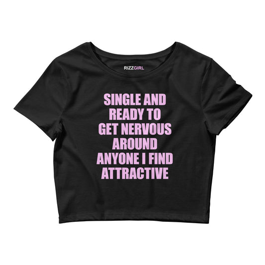 SINGLE AND READY TO GET NERVOUS AROUND ANYONE I FIND ATTRACTIVE BABY TEE