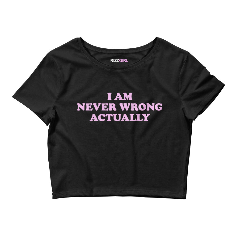 I AM NEVER WRONG ACTUALLY BABY TEE