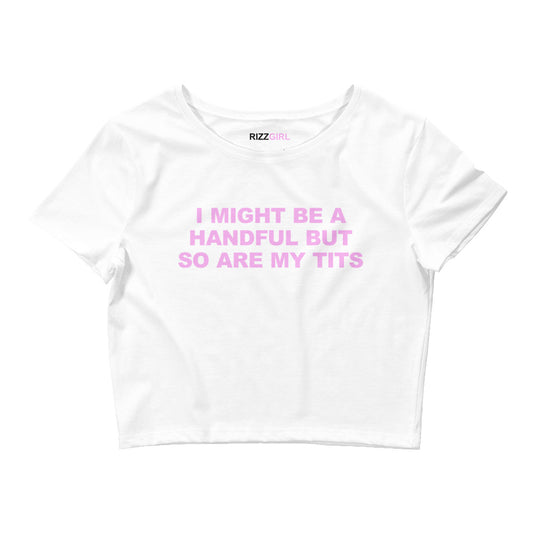 I MIGHT BE A HANDFUL BUT SO ARE MY TITS BABY TEE